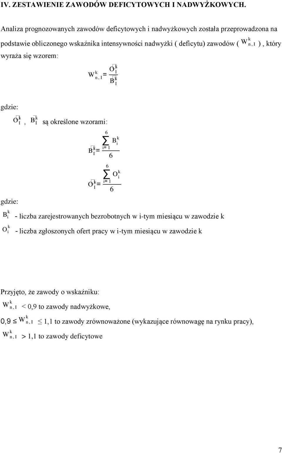 I wyraża się wzorem: W n, I = O I B I ), tóry gdzie: gdzie: B i O i O I, B I są oreślone wzorami: B I = O I = 6 B i i= 1 6 6 O i i= 1 6 - liczba zarejestrowanych