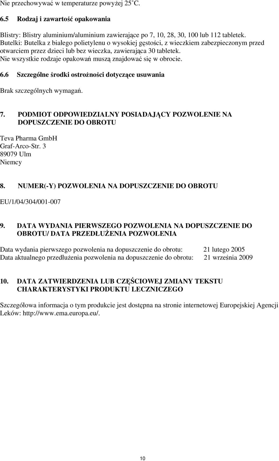 Nie wszystkie rodzaje opakowań muszą znajdować się w obrocie. 6.6 Szczególne środki ostrożności dotyczące usuwania Brak szczególnych wymagań. 7.