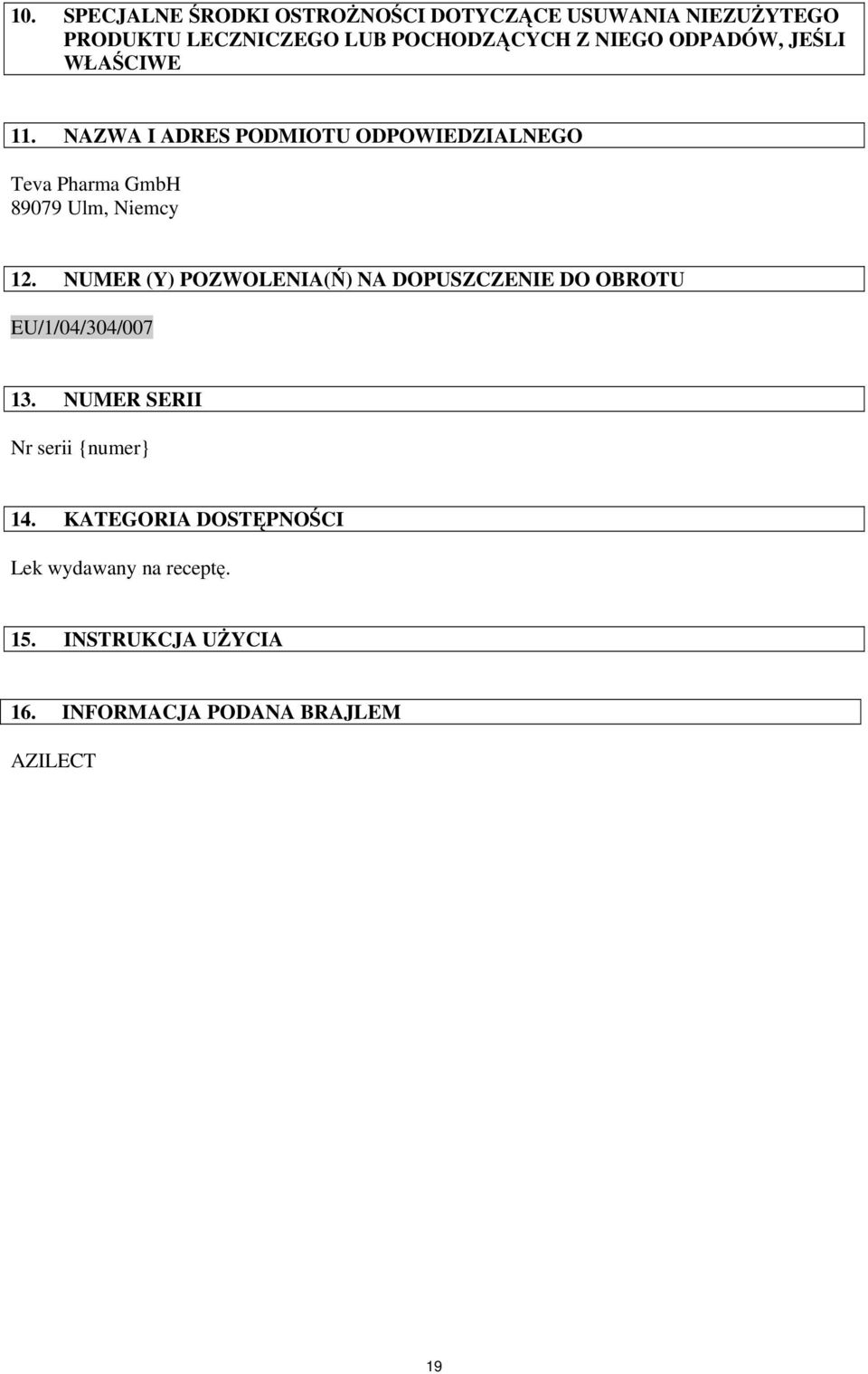 NAZWA I ADRES PODMIOTU ODPOWIEDZIALNEGO Teva Pharma GmbH 89079 Ulm, Niemcy 12.