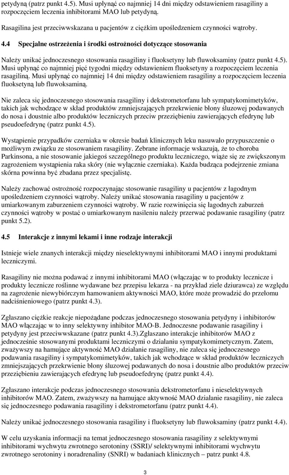 4 Specjalne ostrzeżenia i środki ostrożności dotyczące stosowania Należy unikać jednoczesnego stosowania rasagiliny i fluoksetyny lub fluwoksaminy (patrz punkt 4.5).