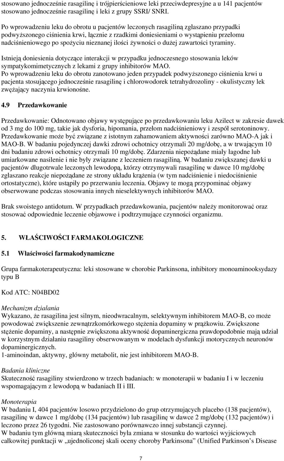 nieznanej ilości żywności o dużej zawartości tyraminy. Istnieją doniesienia dotyczące interakcji w przypadku jednoczesnego stosowania leków sympatykomimetycznych z lekami z grupy inhibitorów MAO.