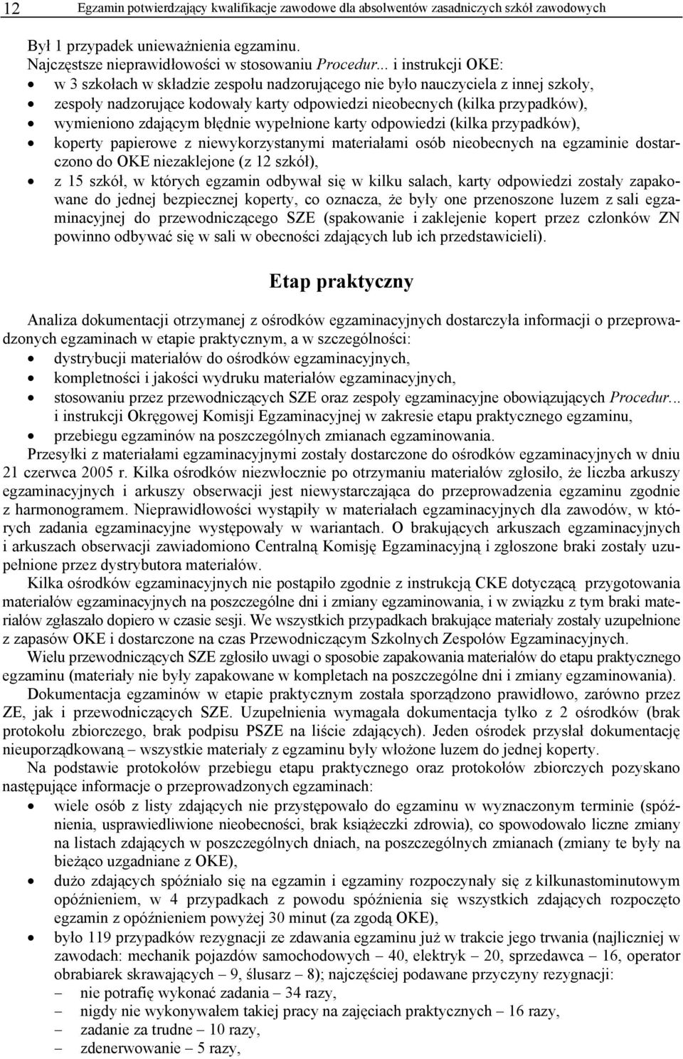 zdającym błędnie wypełnione karty odpowiedzi (kilka przypadków), koperty papierowe z niewykorzystanymi materiałami osób nieobecnych na egzaminie dostarczono do OKE niezaklejone (z 12 szkół), z 15