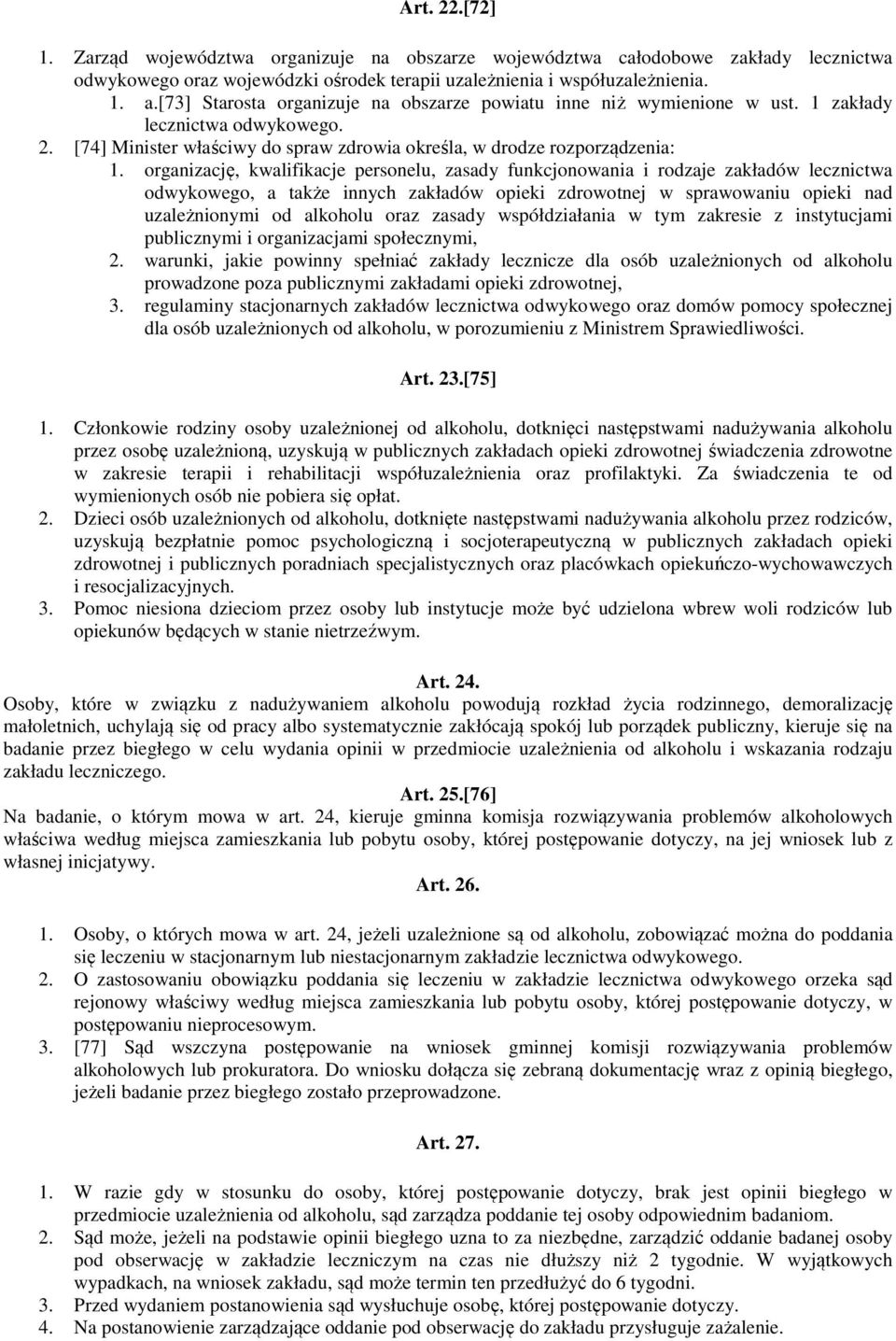 organizację, kwalifikacje personelu, zasady funkcjonowania i rodzaje zakładów lecznictwa odwykowego, a także innych zakładów opieki zdrowotnej w sprawowaniu opieki nad uzależnionymi od alkoholu oraz