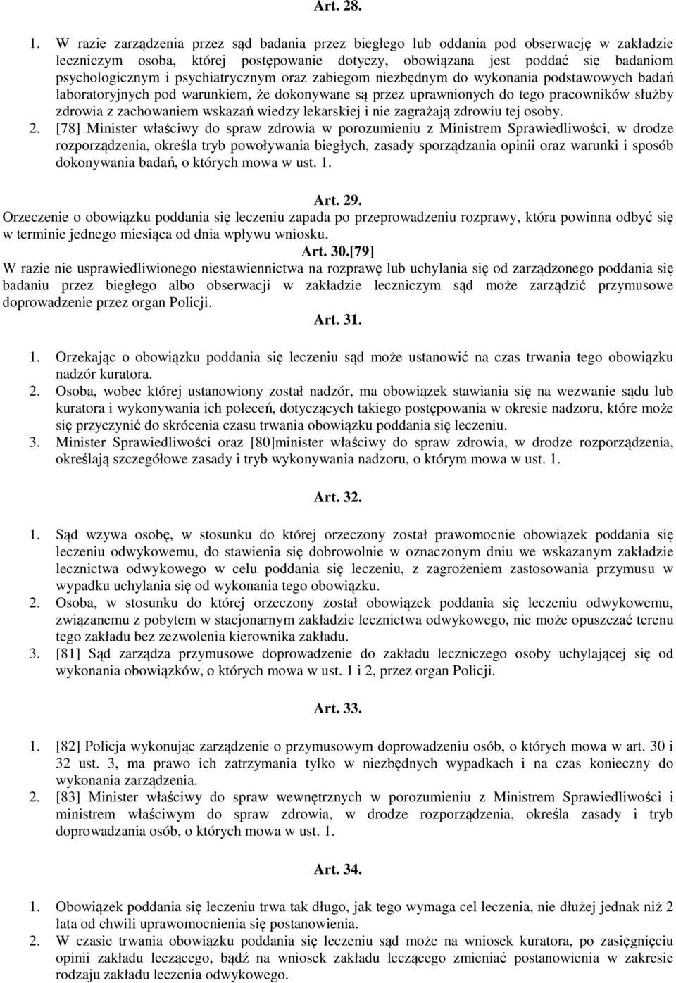 psychiatrycznym oraz zabiegom niezbędnym do wykonania podstawowych badań laboratoryjnych pod warunkiem, że dokonywane są przez uprawnionych do tego pracowników służby zdrowia z zachowaniem wskazań