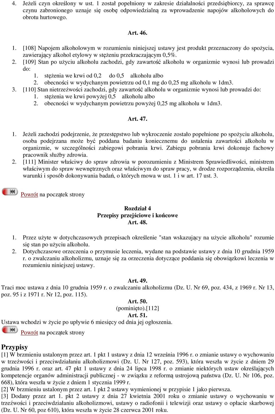 [108] Napojem alkoholowym w rozumieniu niniejszej ustawy jest produkt przeznaczony do spożycia, zawierający alkohol etylowy w stężeniu przekraczającym 0,5%. 2.