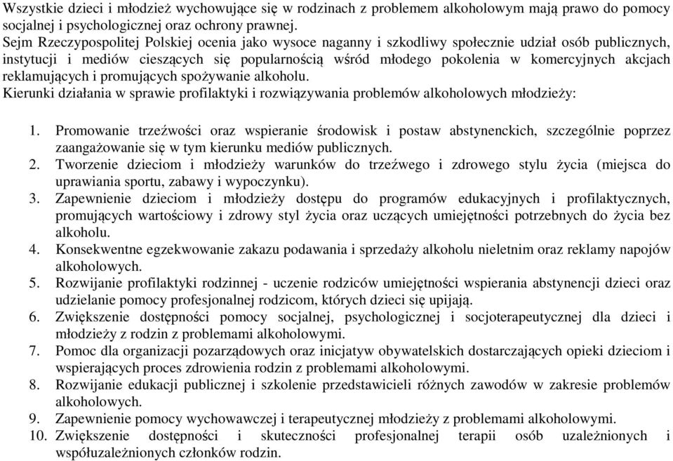 akcjach reklamujących i promujących spożywanie alkoholu. Kierunki działania w sprawie profilaktyki i rozwiązywania problemów alkoholowych młodzieży: 1.