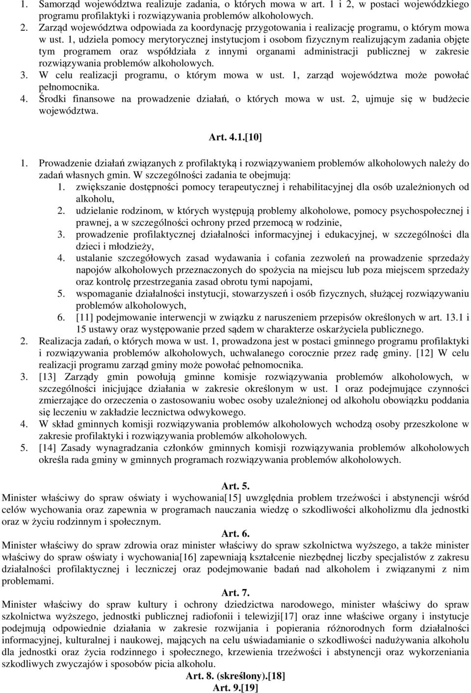 alkoholowych. 3. W celu realizacji programu, o którym mowa w ust. 1, zarząd województwa może powołać pełnomocnika. 4. Środki finansowe na prowadzenie działań, o których mowa w ust.