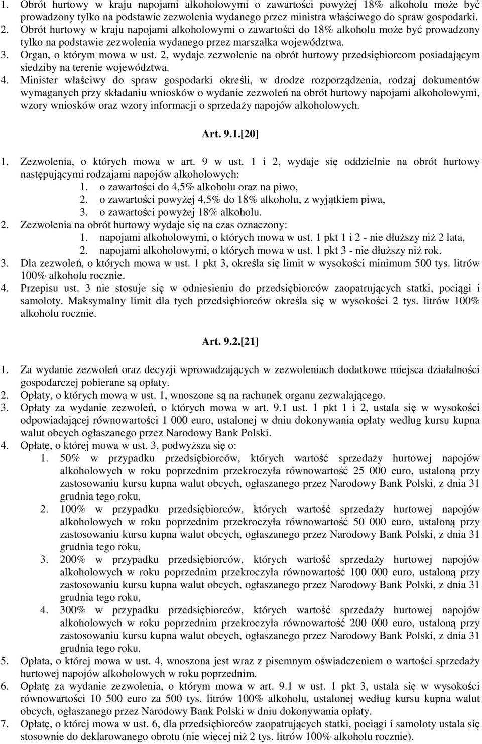 2, wydaje zezwolenie na obrót hurtowy przedsiębiorcom posiadającym siedziby na terenie województwa. 4.