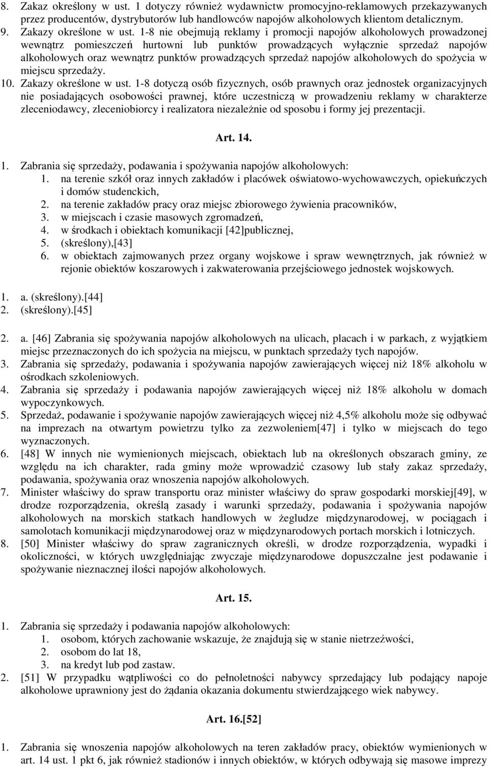 1-8 nie obejmują reklamy i promocji napojów alkoholowych prowadzonej wewnątrz pomieszczeń hurtowni lub punktów prowadzących wyłącznie sprzedaż napojów alkoholowych oraz wewnątrz punktów prowadzących