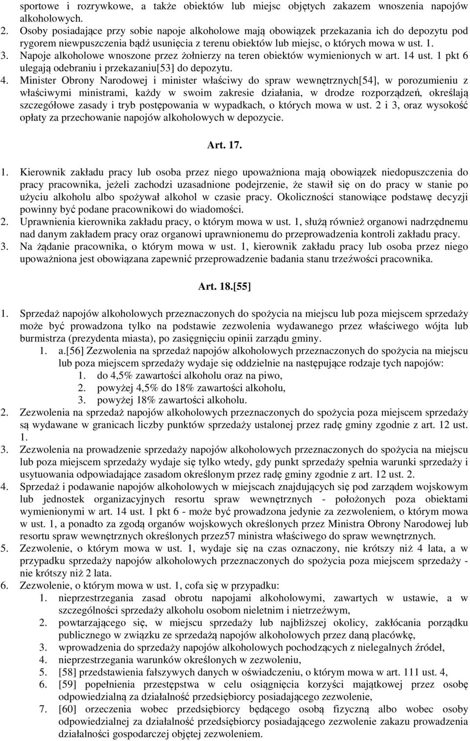 Napoje alkoholowe wnoszone przez żołnierzy na teren obiektów wymienionych w art. 14 ust. 1 pkt 6 ulegają odebraniu i przekazaniu[53] do depozytu. 4.