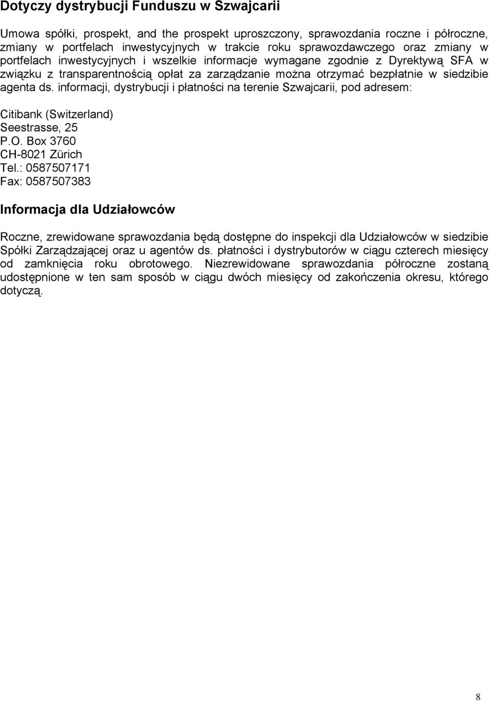 informacji, dystrybucji i płatności na terenie Szwajcarii, pod adresem: Citibank (Switzerland) Seestrasse, 25 P.O. Box 3760 CH-8021 Zürich Tel.