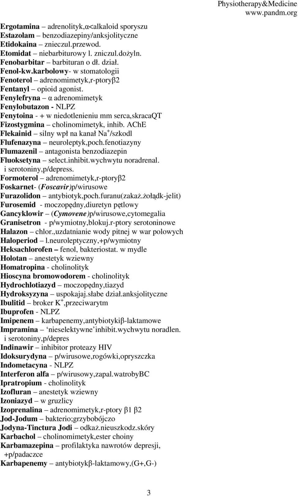 Fenylefryna α adrenomimetyk Fenylobutazon - NLPZ Fenytoina - + w niedotlenieniu mm serca,skracaqt Fizostygmina cholinomimetyk, inhib.