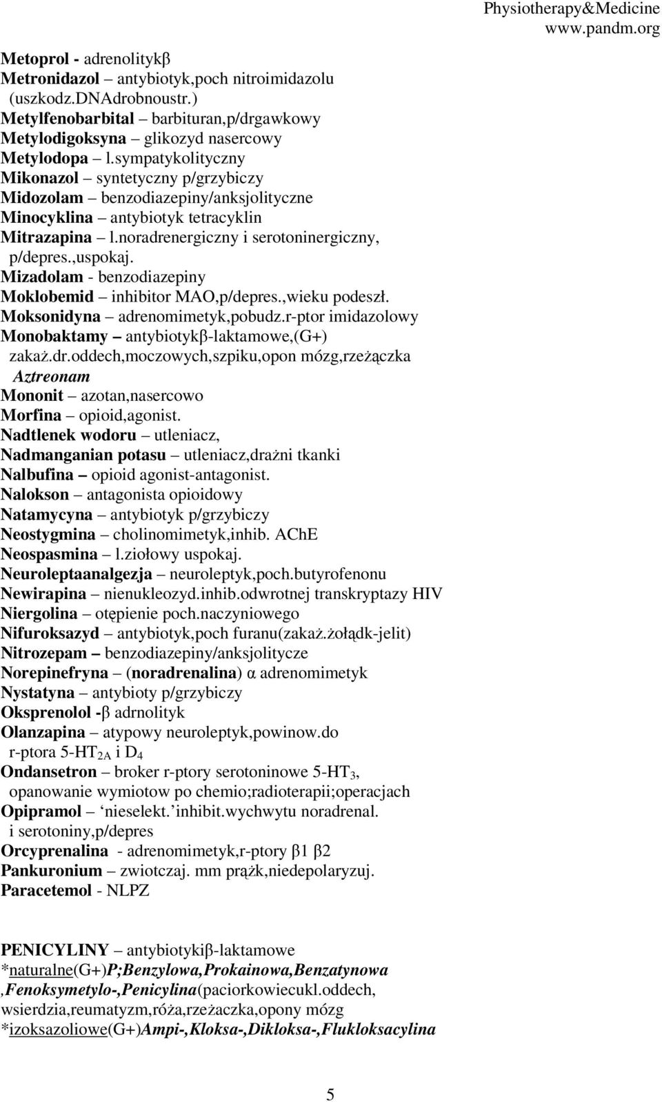 Mizadolam - benzodiazepiny Moklobemid inhibitor MAO,p/depres.,wieku podeszł. Moksonidyna adrenomimetyk,pobudz.r-ptor imidazolowy Monobaktamy antybiotykβ-laktamowe,(g+) zakaż.dr.oddech,moczowych,szpiku,opon mózg,rzeżączka Aztreonam Mononit azotan,nasercowo Morfina opioid,agonist.