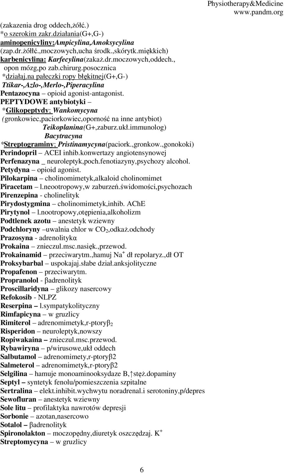 PEPTYDOWE antybiotyki *Glikopeptydy; Wankomycyna (gronkowiec,paciorkowiec,oporność na inne antybiot) Teikoplanina(G+,zaburz.ukł.immunolog) Bacytracyna *Streptograminy; Pristinamycyna(paciork.,gronkow.