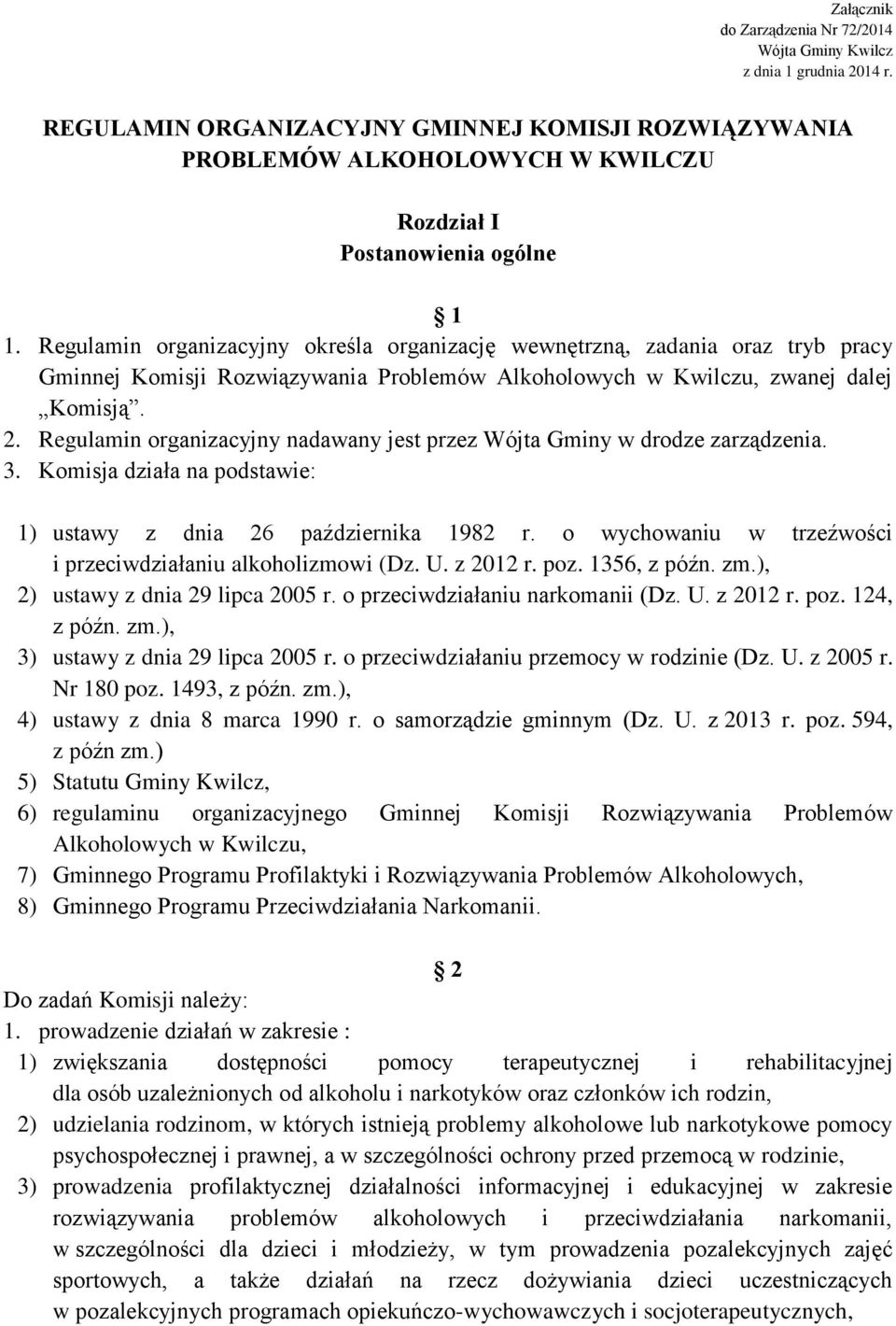 Regulamin organizacyjny określa organizację wewnętrzną, zadania oraz tryb pracy Gminnej Komisji Rozwiązywania Problemów Alkoholowych w Kwilczu, zwanej dalej Komisją. 2.