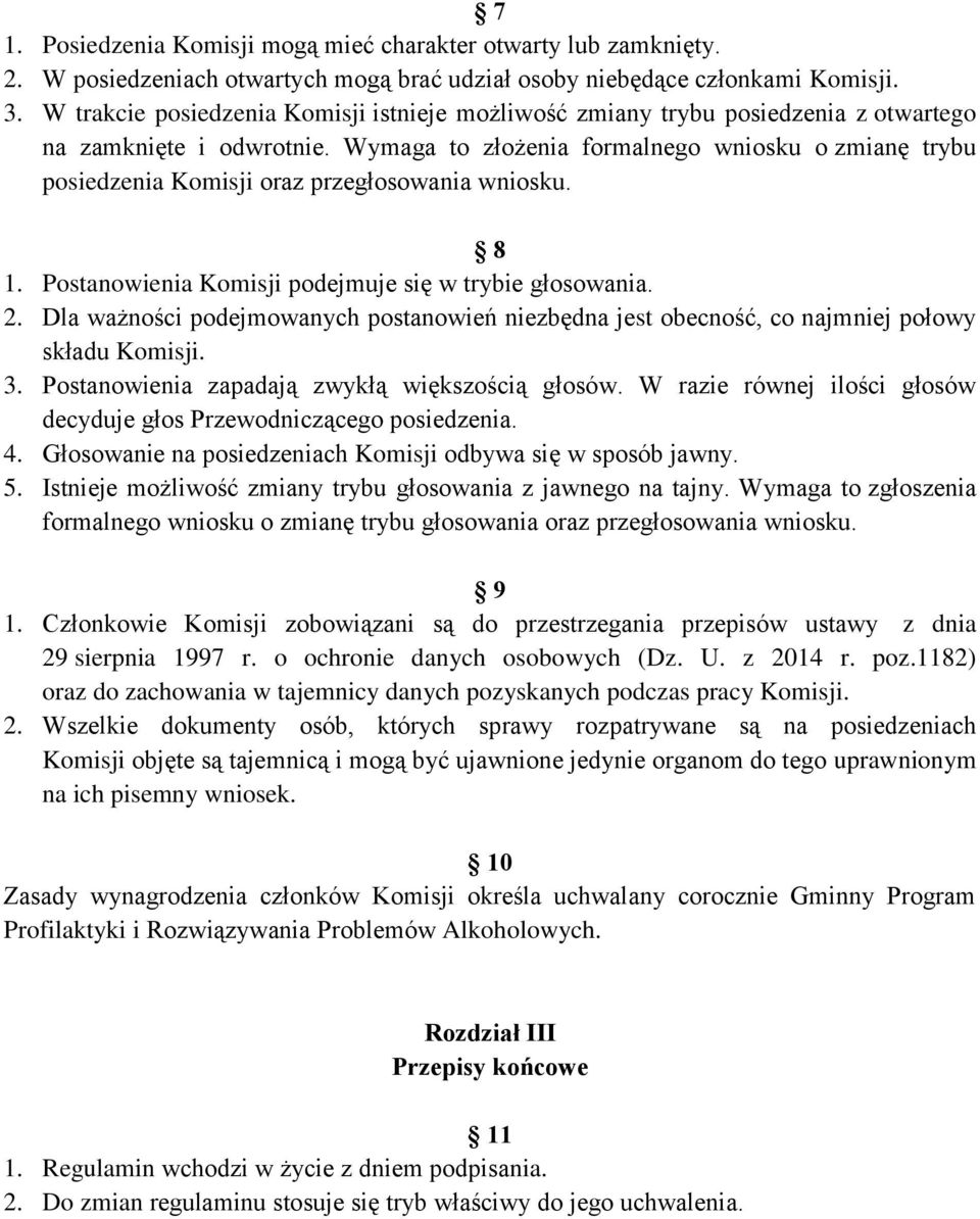 Wymaga to złożenia formalnego wniosku o zmianę trybu posiedzenia Komisji oraz przegłosowania wniosku. 8 1. Postanowienia Komisji podejmuje się w trybie głosowania. 2.