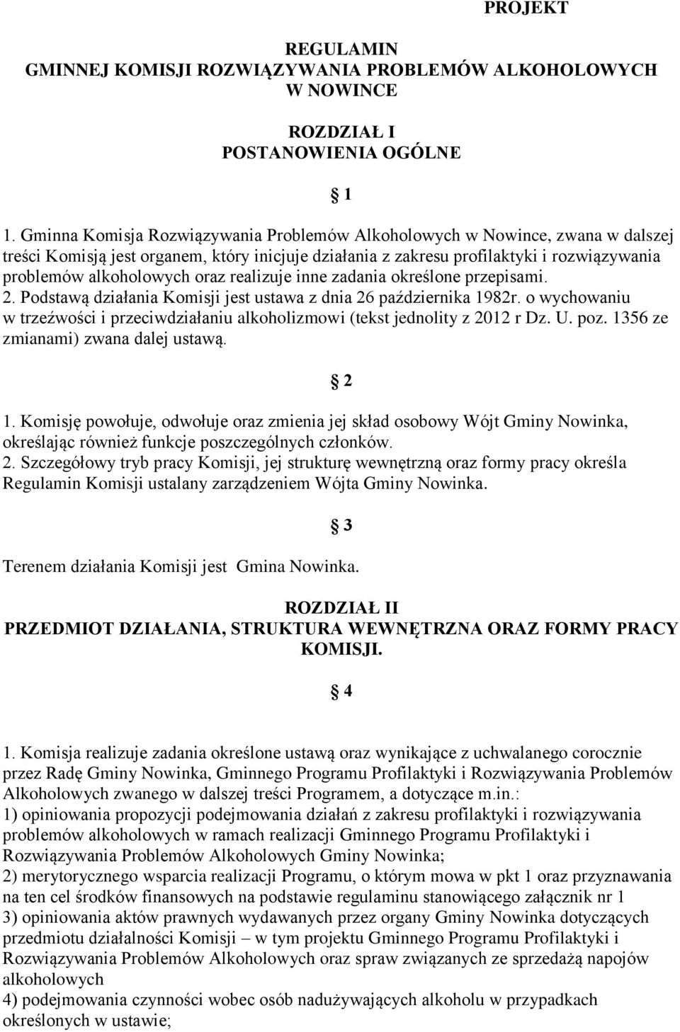 realizuje inne zadania określone przepisami. 2. Podstawą działania Komisji jest ustawa z dnia 26 października 1982r.