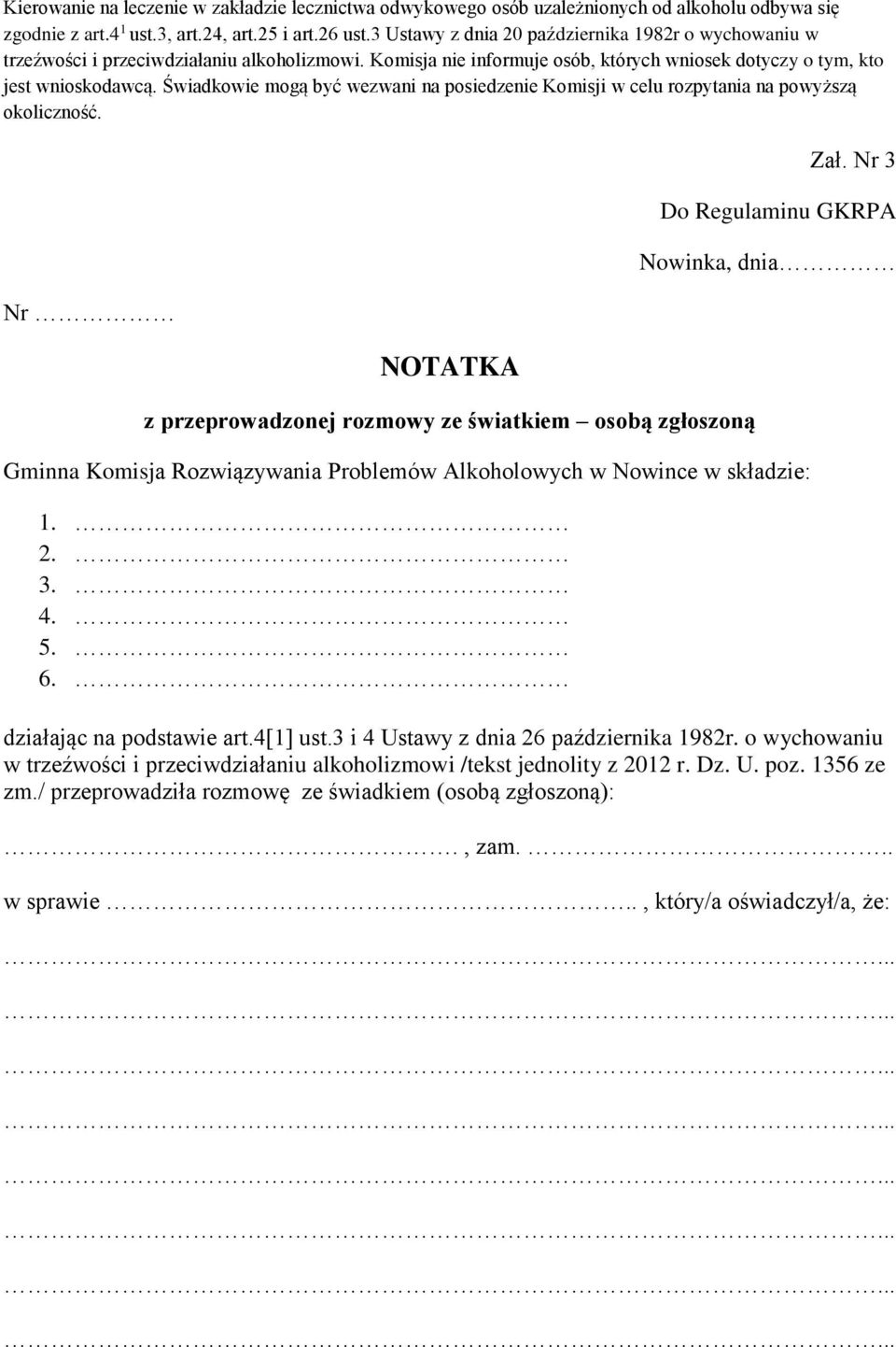 Świadkowie mogą być wezwani na posiedzenie Komisji w celu rozpytania na powyższą okoliczność. Nr NOTATKA z przeprowadzonej rozmowy ze światkiem osobą zgłoszoną Zał.