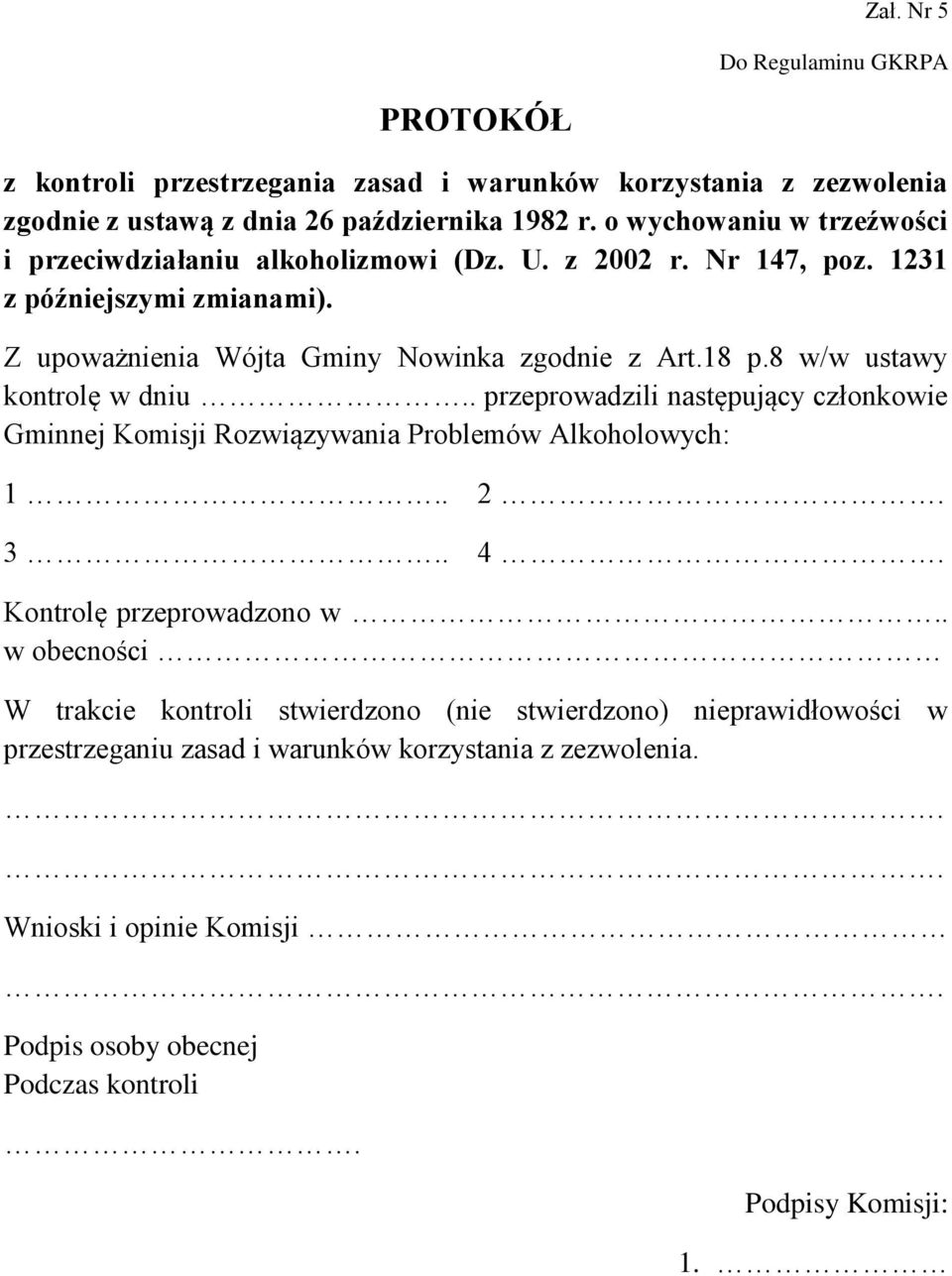 8 w/w ustawy kontrolę w dniu.. przeprowadzili następujący członkowie Gminnej Komisji Rozwiązywania Problemów Alkoholowych: 1.. 2. 3.. 4. Kontrolę przeprowadzono w.