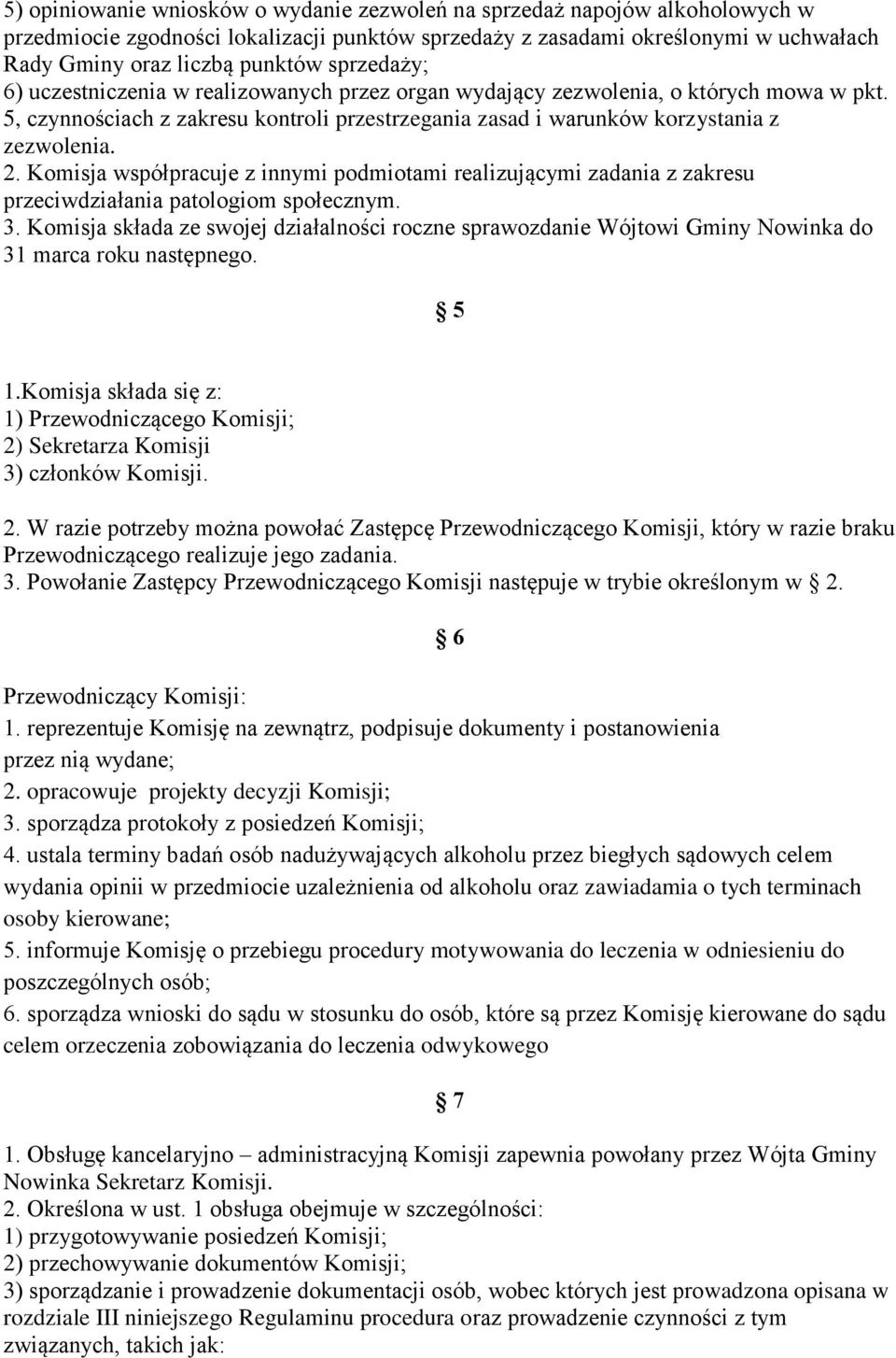 Komisja współpracuje z innymi podmiotami realizującymi zadania z zakresu przeciwdziałania patologiom społecznym. 3.