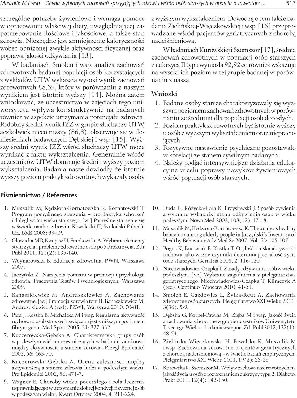 Niezbędne jest zmniejszenie kaloryczności wobec obniżonej zwykle aktywności fizycznej oraz poprawa jakości odżywiania [13]. W badaniach Smoleń i wsp.