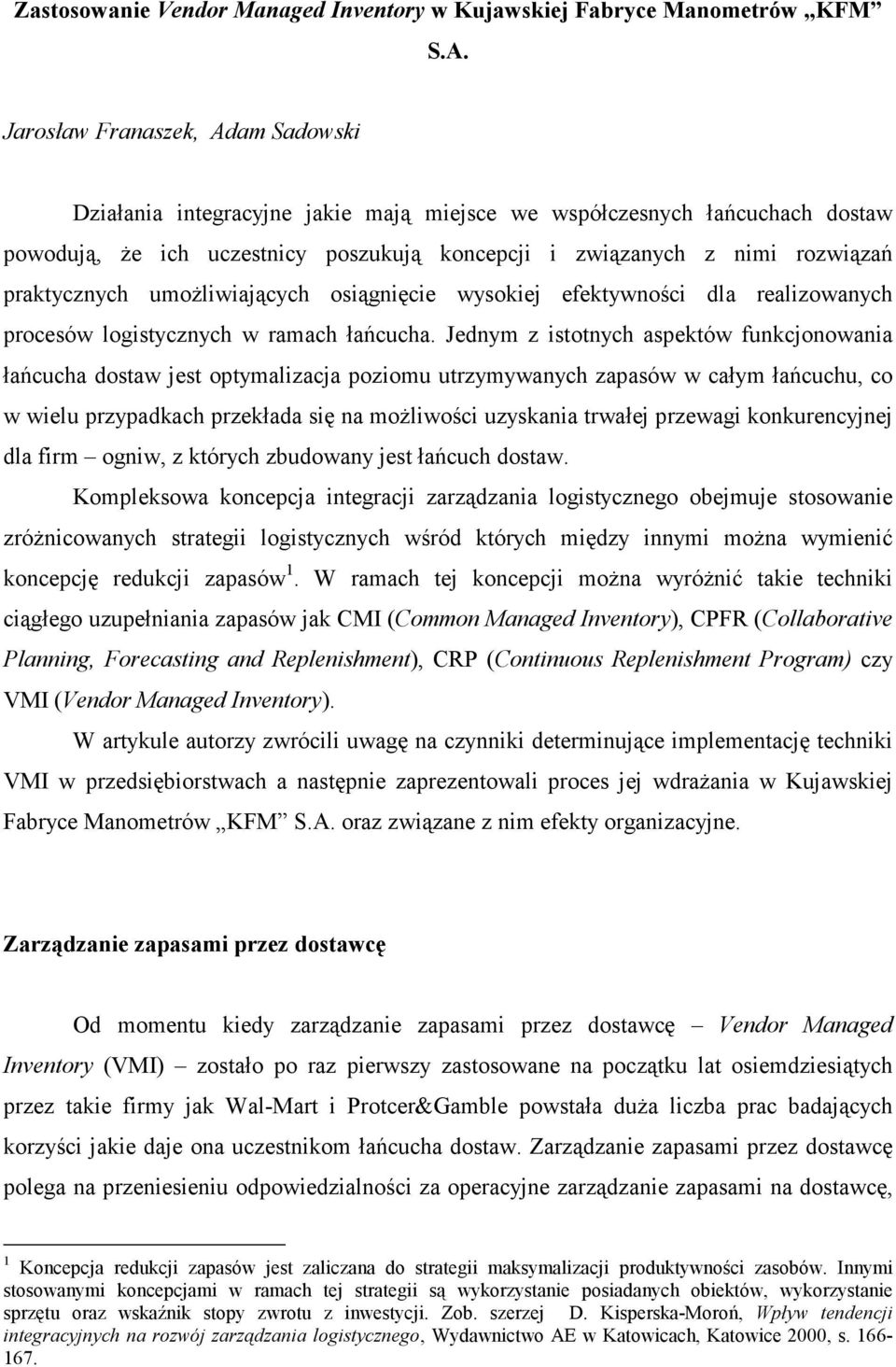 praktycznych umoŝliwiających osiągnięcie wysokiej efektywności dla realizowanych procesów logistycznych w ramach łańcucha.