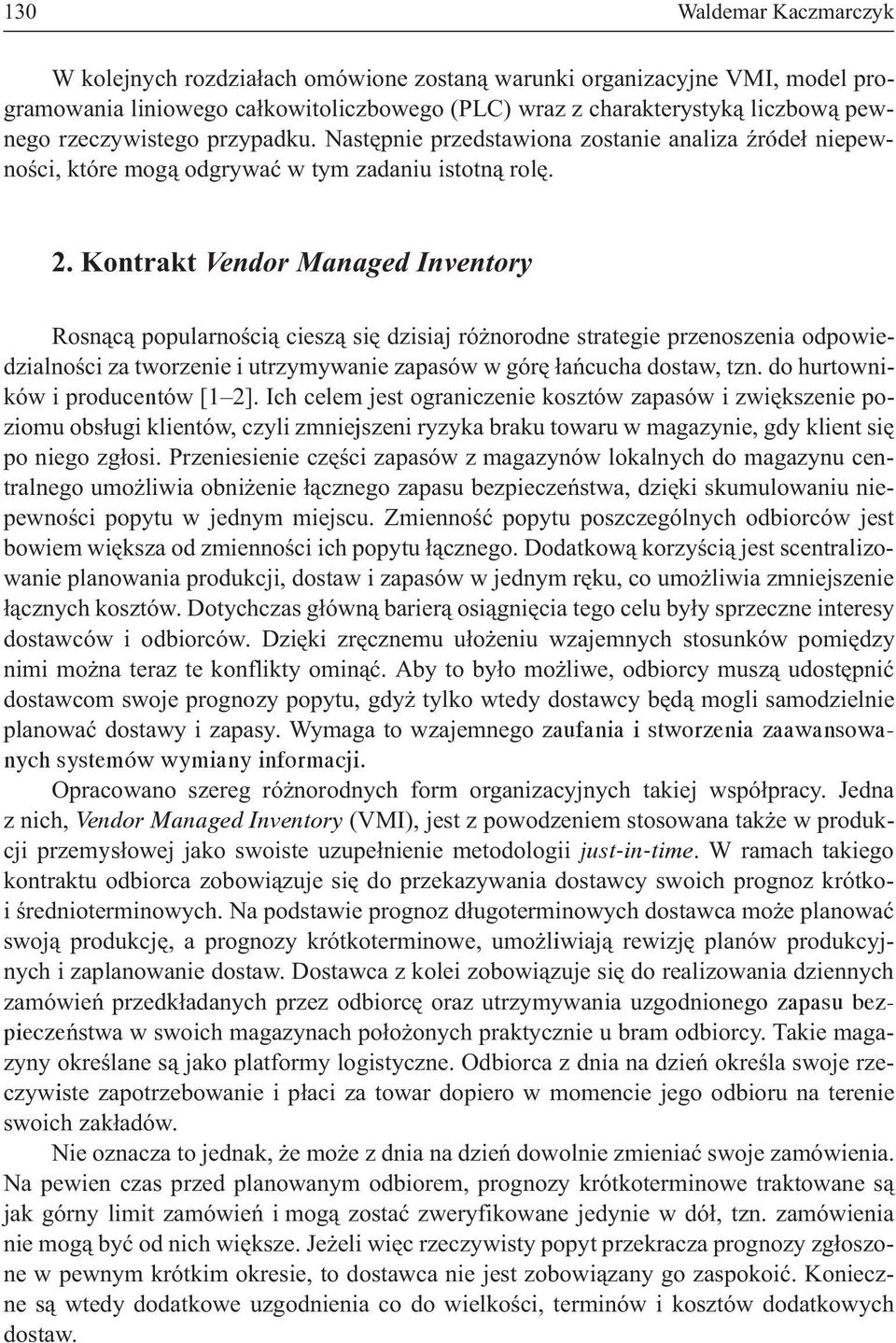 Kontrakt Vendor Managed Inventory Rosn¹c¹ popularnoœci¹ ciesz¹ siê dzisiaj ró norodne strategie przenoszenia odpowiedzialnoœci za tworzenie i utrzymywanie zapasów w górê ³añcucha dostaw, tzn.