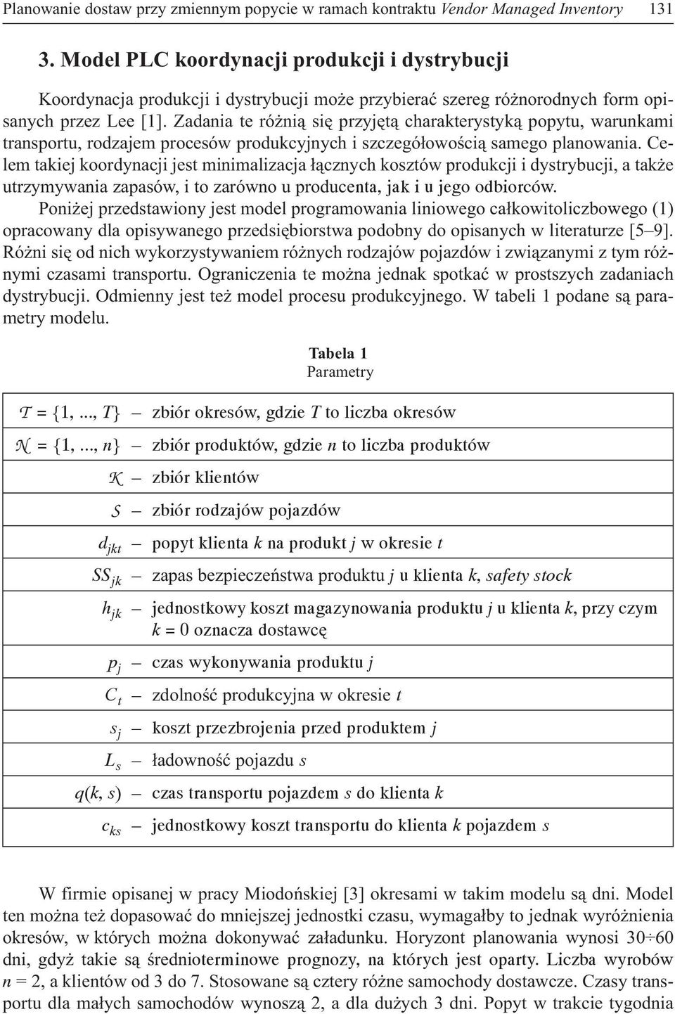 Zadania te ró ni¹ siê przyjêt¹ charakterystyk¹ popytu, warunkami transportu, rodzajem procesów produkcyjnych i szczegó³owoœci¹ samego planowania.