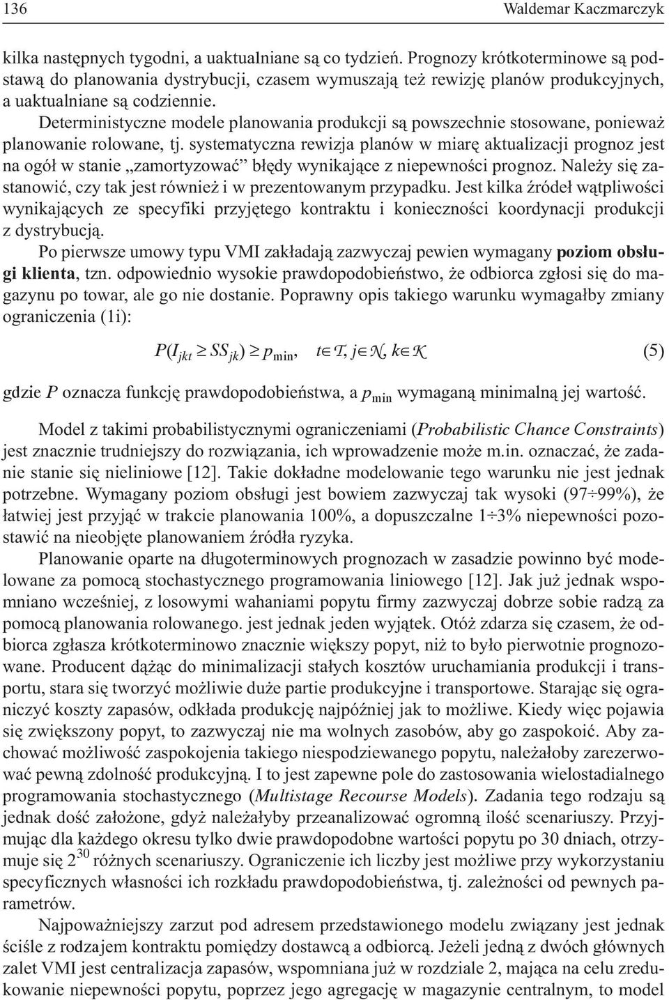 Deterministyczne modele planowania produkcji s¹ powszechnie stosowane, poniewa planowanie rolowane, tj.