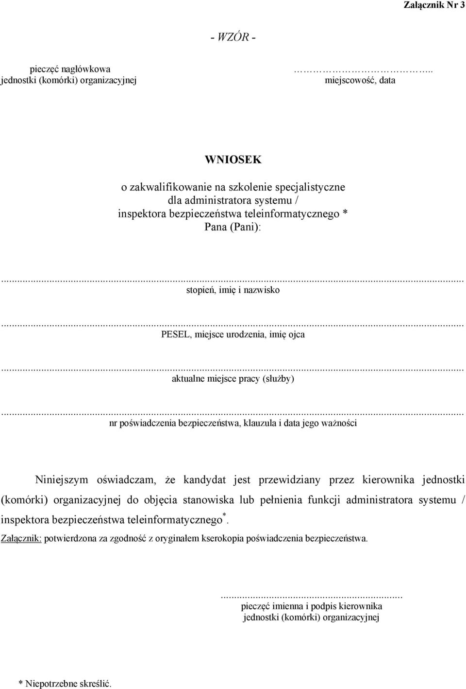 stopień, imię i nazwisko PESEL, miejsce urodzenia, imię ojca aktualne miejsce pracy (służby) nr poświadczenia bezpieczeństwa, klauzula i data jego ważności Niniejszym