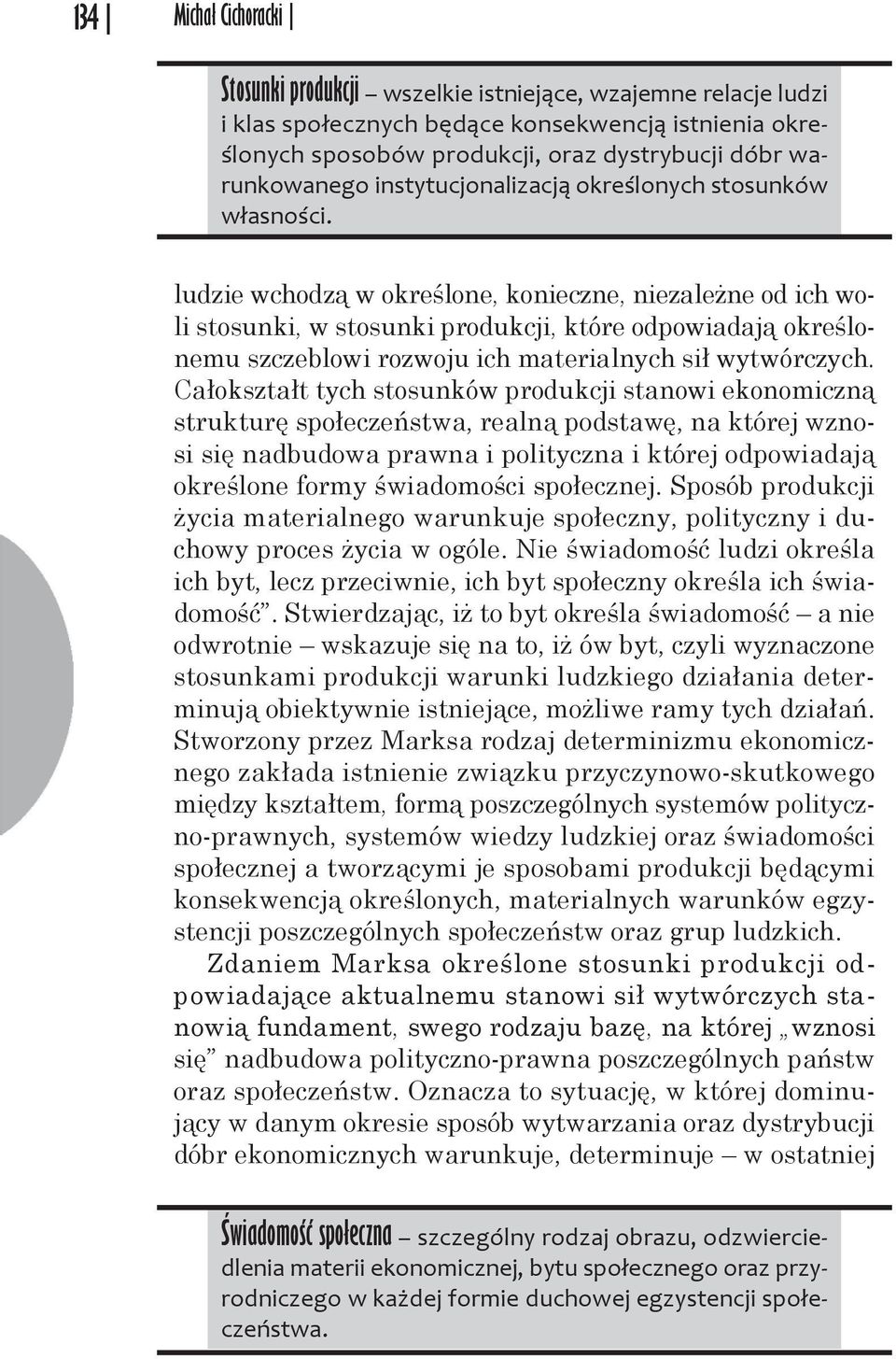 ludzie wchodzą w określone, konieczne, niezależne od ich woli stosunki, w stosunki produkcji, które odpowiadają określonemu szczeblowi rozwoju ich materialnych sił wytwórczych.