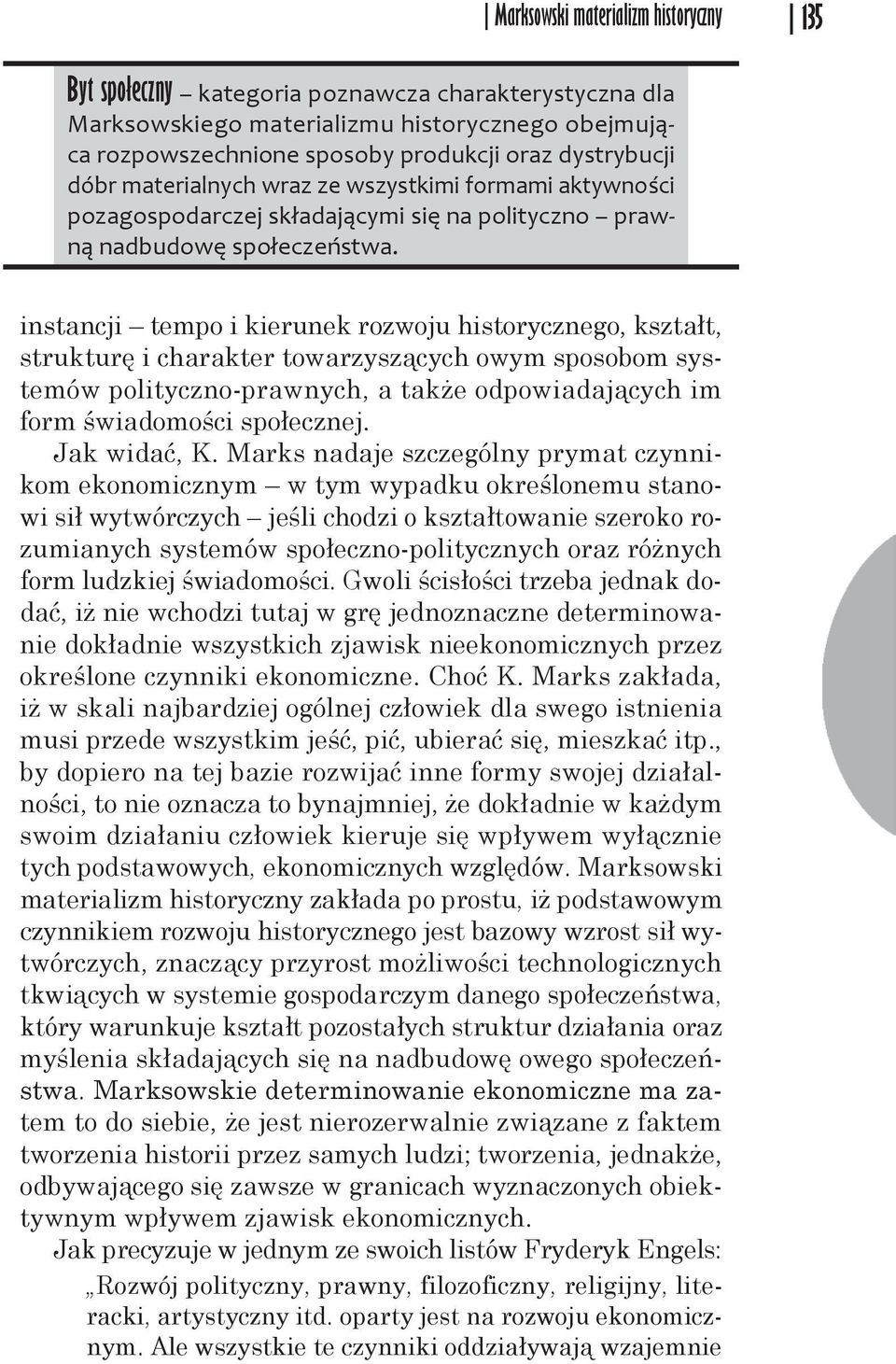 instancji tempo i kierunek rozwoju historycznego, kształt, strukturę i charakter towarzyszących owym sposobom systemów polityczno-prawnych, a także odpowiadających im form świadomości społecznej.