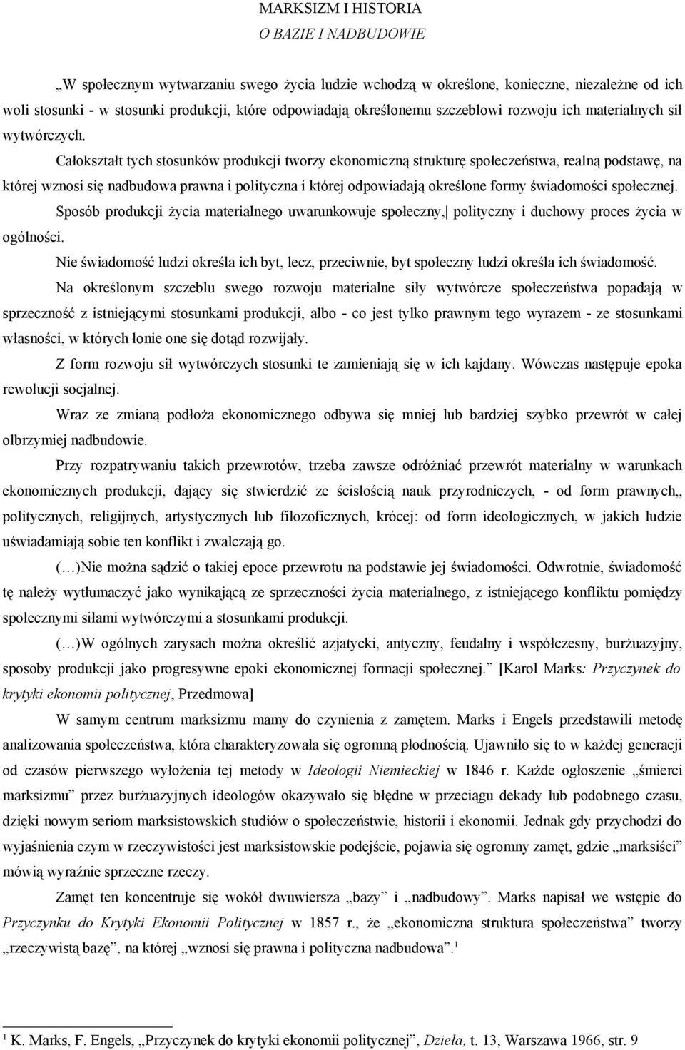 Całokształt tych stosunków produkcji tworzy ekonomiczną strukturę społeczeństwa, realną podstawę, na której wznosi się nadbudowa prawna i polityczna i której odpowiadają określone formy świadomości