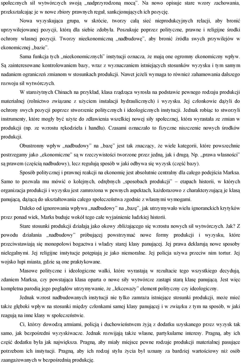 Poszukuje poprzez polityczne, prawne i religijne środki ochrony własnej pozycji. Tworzy nieekonomiczną nadbudowę, aby bronić źródła swych przywilejów w ekonomicznej bazie.