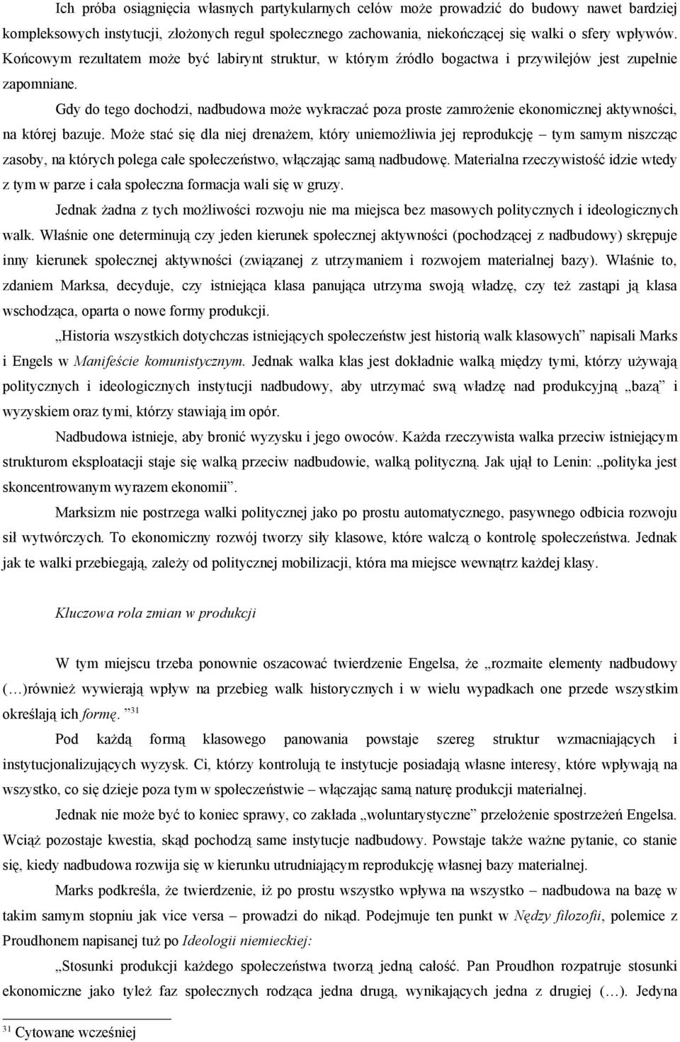 Gdy do tego dochodzi, nadbudowa może wykraczać poza proste zamrożenie ekonomicznej aktywności, na której bazuje.