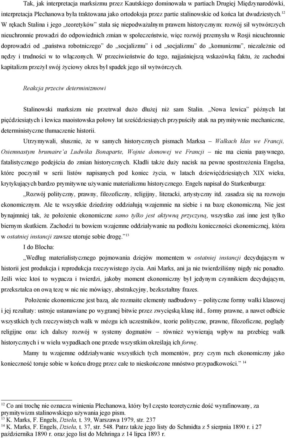 12 W rękach Stalina i jego teoretyków stała się niepodważalnym prawem historycznym: rozwój sił wytwórczych nieuchronnie prowadzi do odpowiednich zmian w społeczeństwie, więc rozwój przemysłu w Rosji