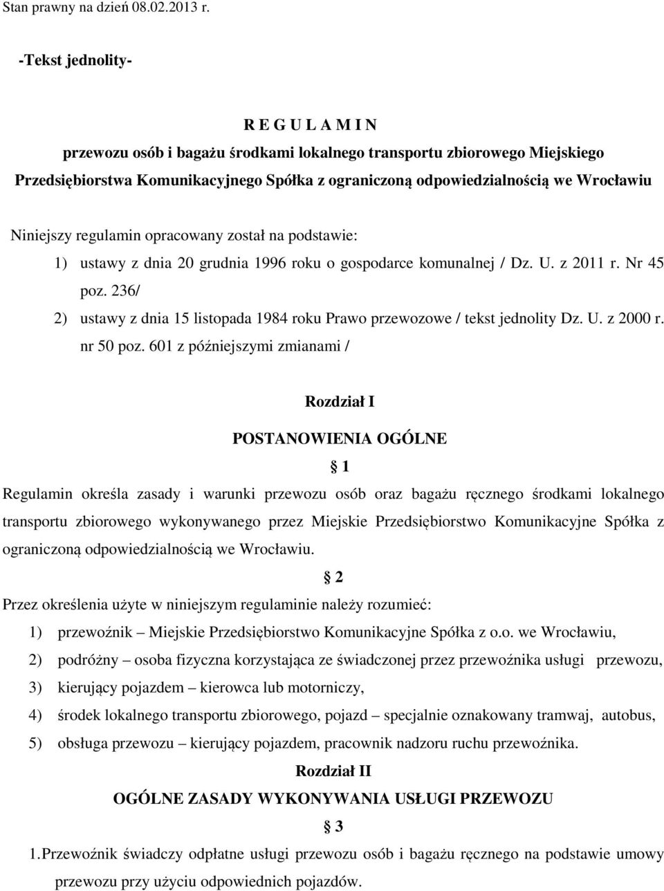 Niniejszy regulamin opracowany został na podstawie: 1) ustawy z dnia 20 grudnia 1996 roku o gospodarce komunalnej / Dz. U. z 2011 r. Nr 45 poz.