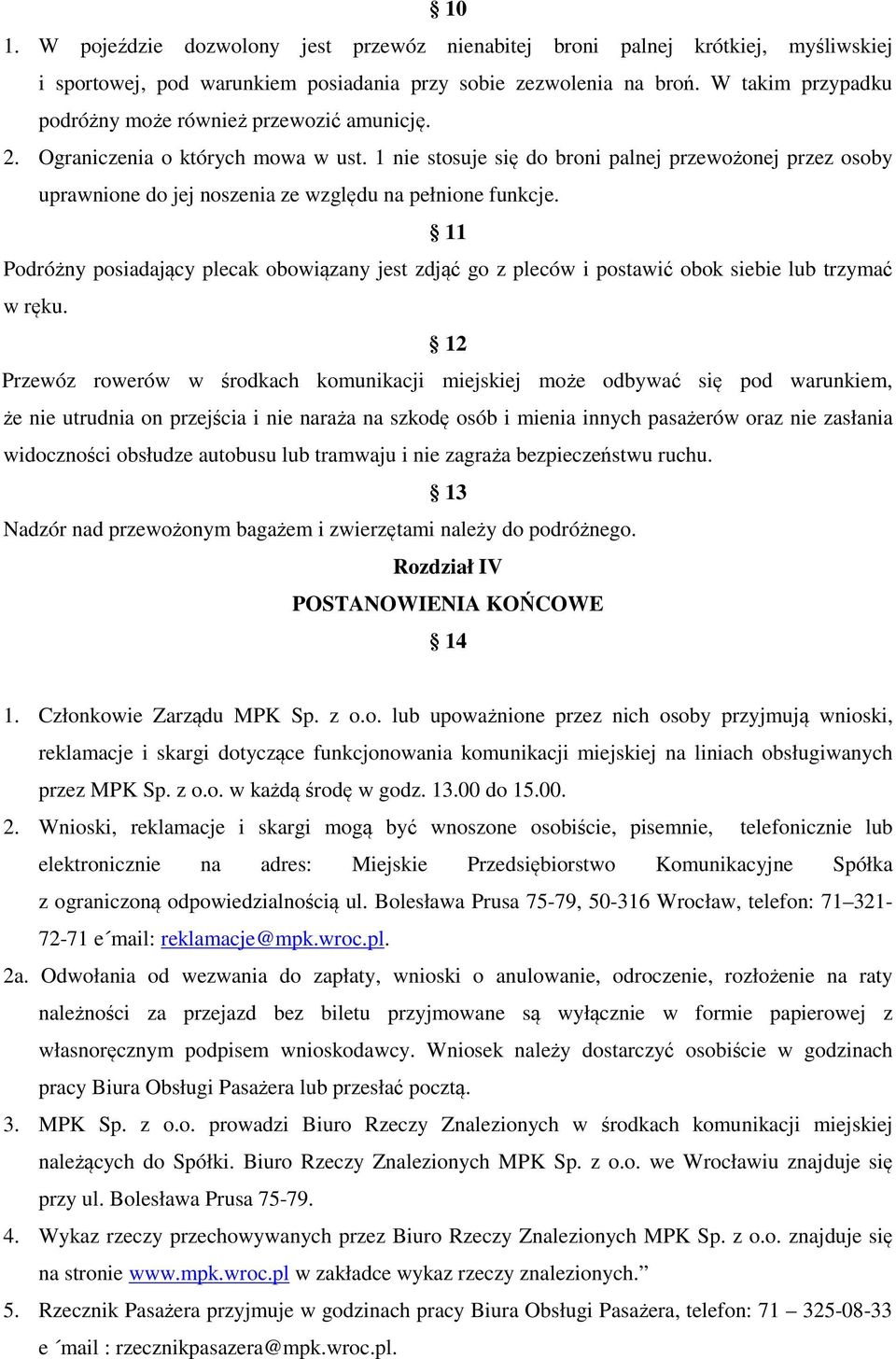 1 nie stosuje się do broni palnej przewożonej przez osoby uprawnione do jej noszenia ze względu na pełnione funkcje.