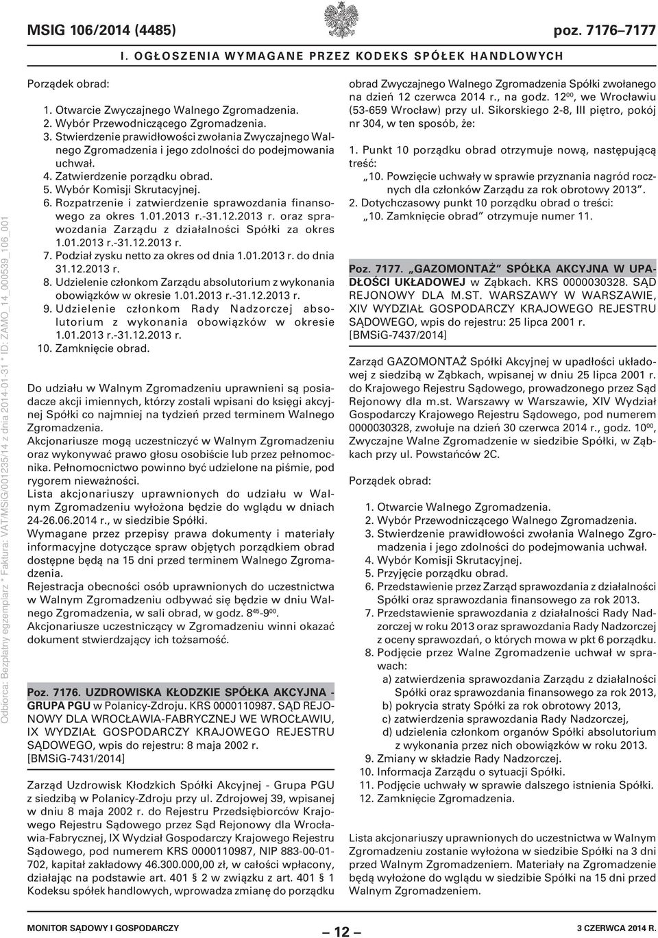 Rozpatrzenie i zatwierdzenie sprawozdania finansowego za okres 1.01.2013 r.-31.12.2013 r. oraz sprawozdania Zarządu z działalności Spółki za okres 1.01.2013 r.-31.12.2013 r. 7.