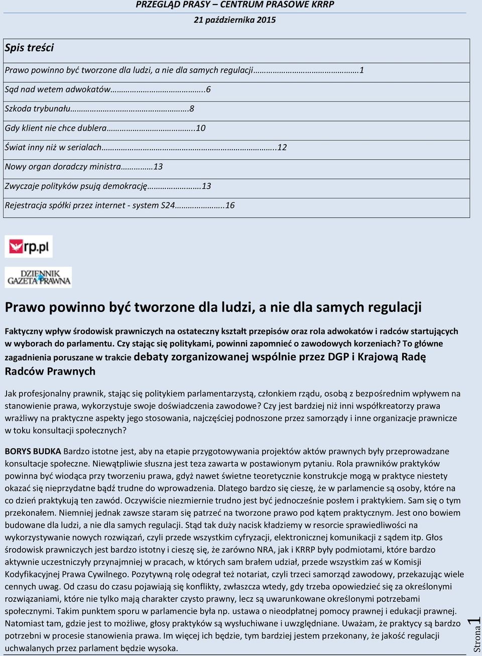 .16 Prawo powinno być tworzone dla ludzi, a nie dla samych regulacji Faktyczny wpływ środowisk prawniczych na ostateczny kształt przepisów oraz rola adwokatów i radców startujących w wyborach do