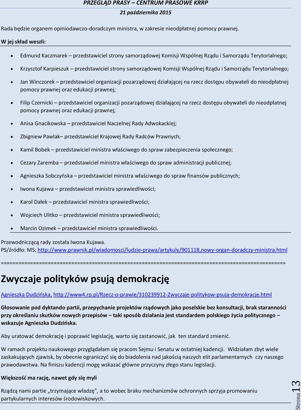 Rządu i Samorządu Terytorialnego; Jan Winczorek przedstawiciel organizacji pozarządowej działającej na rzecz dostępu obywateli do nieodpłatnej pomocy prawnej oraz edukacji prawnej; Filip Czernicki