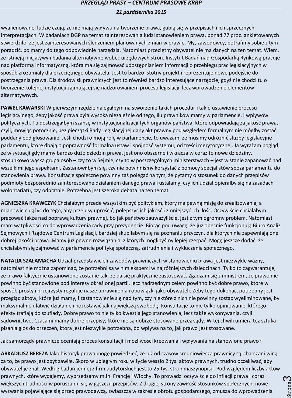 My, zawodowcy, potrafimy sobie z tym poradzić, bo mamy do tego odpowiednie narzędzia. Natomiast przeciętny obywatel nie ma danych na ten temat.