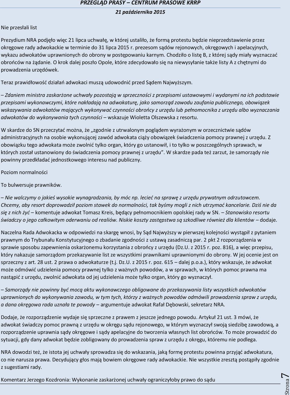 O krok dalej poszło Opole, które zdecydowało się na niewysyłanie także listy A z chętnymi do prowadzenia urzędówek. Teraz prawidłowość działań adwokaci muszą udowodnić przed Sądem Najwyższym.