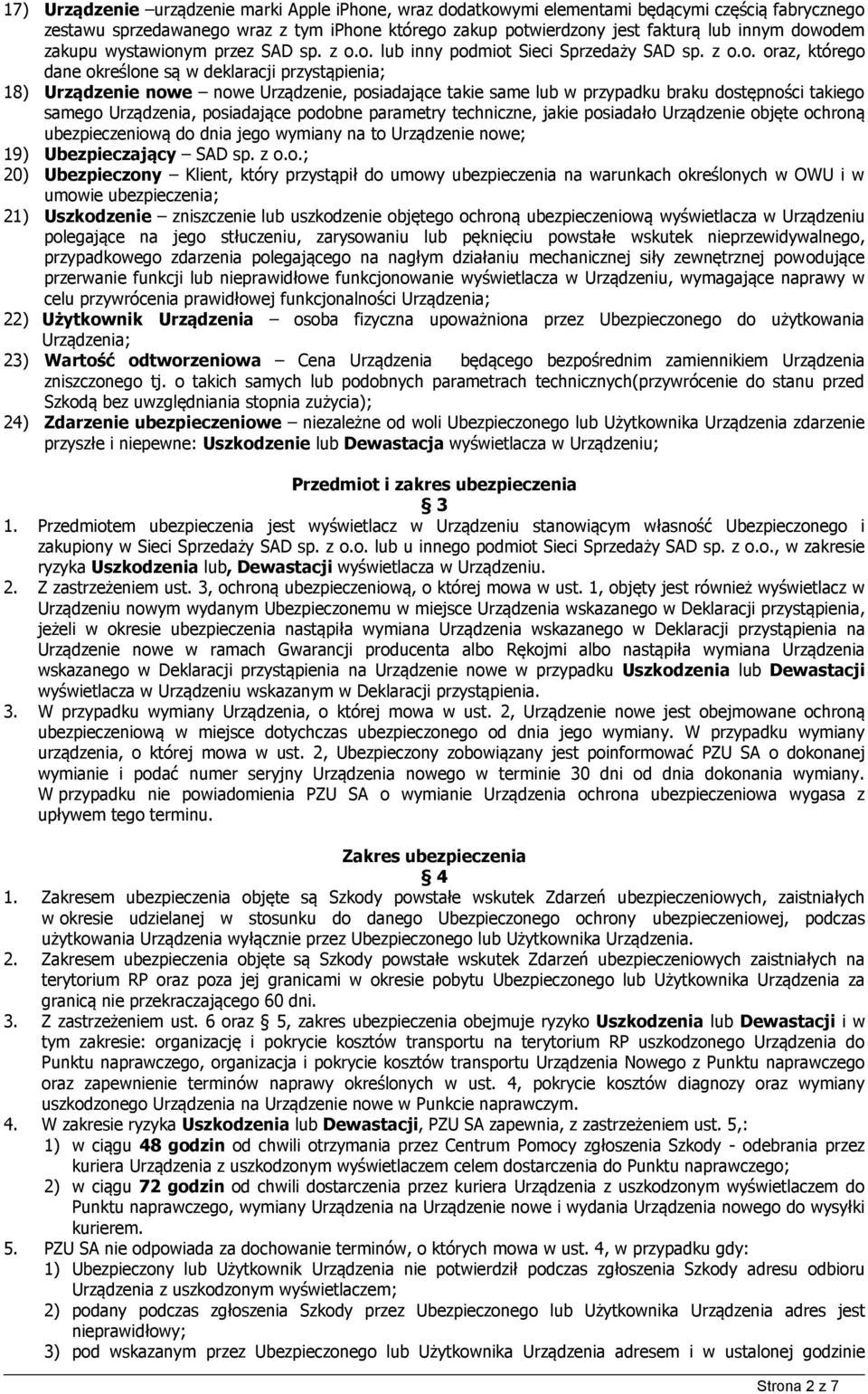 posiadające takie same lub w przypadku braku dostępności takiego samego Urządzenia, posiadające podobne parametry techniczne, jakie posiadało Urządzenie objęte ochroną ubezpieczeniową do dnia jego