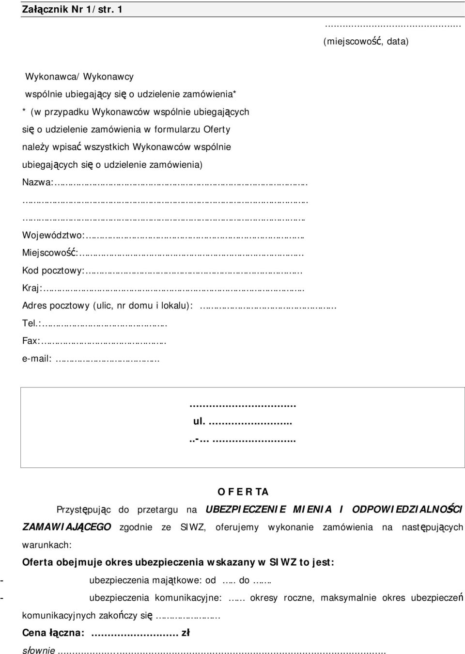 .. (miejscowość, data) Wykonawca/ Wykonawcy wspólnie ubiegający się o udzielenie zamówienia* * (w przypadku Wykonawców wspólnie ubiegających się o udzielenie zamówienia w formularzu Oferty należy