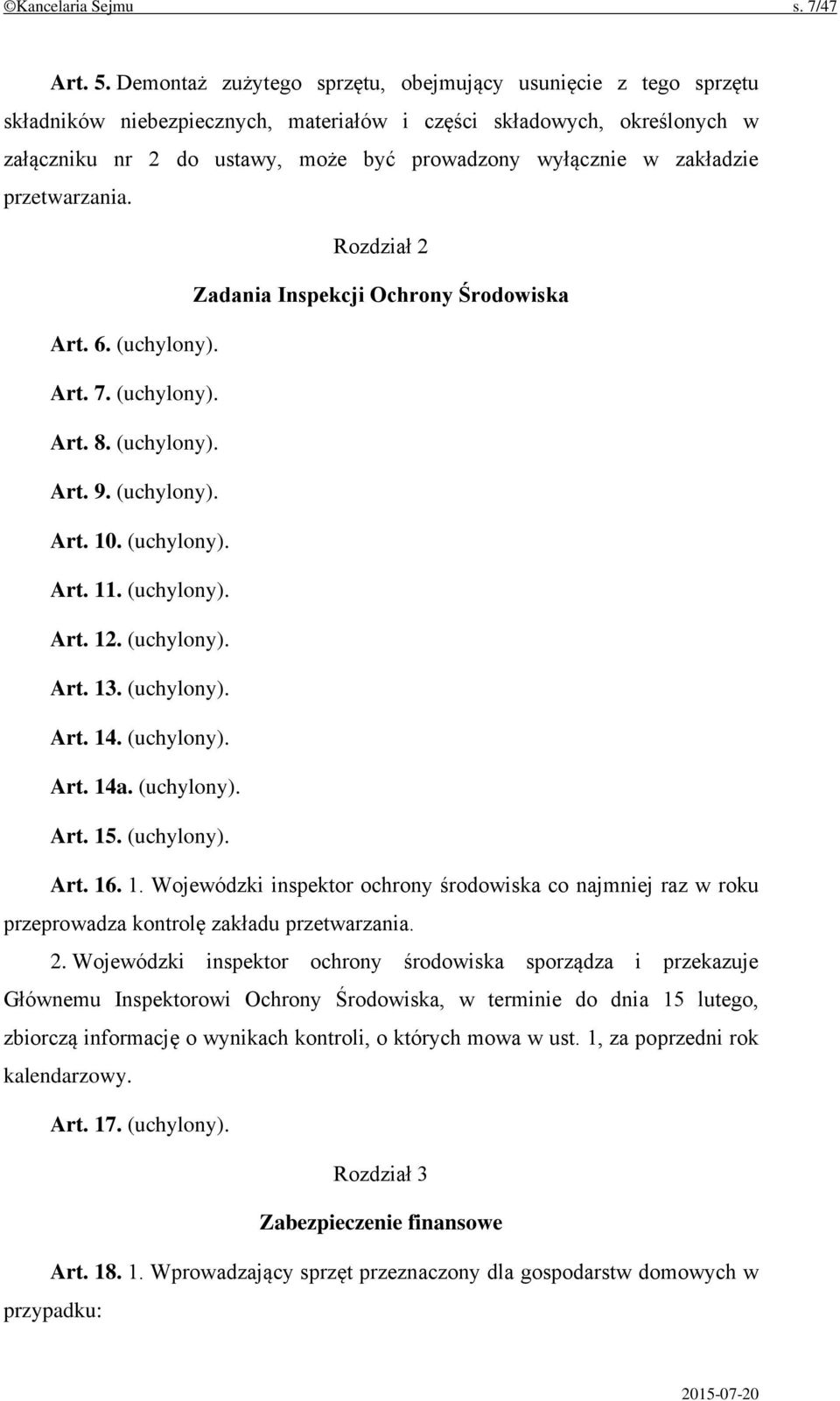 zakładzie przetwarzania. Rozdział 2 Zadania Inspekcji Ochrony Środowiska Art. 6. (uchylony). Art. 7. (uchylony). Art. 8. (uchylony). Art. 9. (uchylony). Art. 10. (uchylony). Art. 11. (uchylony). Art. 12.