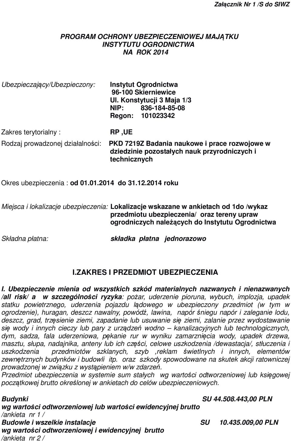 Konstytucji 3 Maja 1/3 NIP: 836-184-85-08 Regon: 101023342 RP,UE PKD 7219Z Badania naukowe i prace rozwojowe w dziedzinie pozostałych nauk przyrodniczych i technicznych Okres ubezpieczenia : od 01.01.2014 do 31.