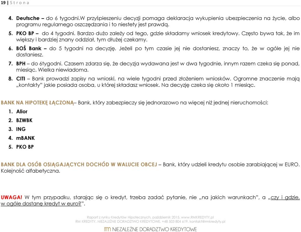 Jeżeli po tym czasie jej nie dostaniesz, znaczy to, że w ogóle jej nie dostaniesz. 7. BPH do 6tygodni. Czasem zdarza się, że decyzja wydawana jest w dwa tygodnie, innym razem czeka się ponad, miesiąc.