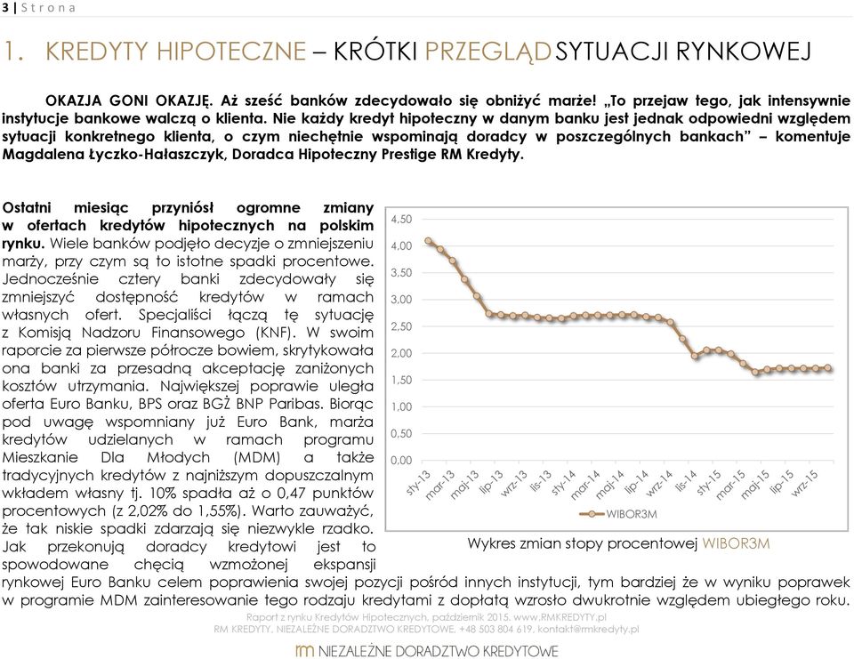 Nie każdy kredyt hipoteczny w danym banku jest jednak odpowiedni względem sytuacji konkretnego klienta, o czym niechętnie wspominają doradcy w poszczególnych bankach komentuje Magdalena