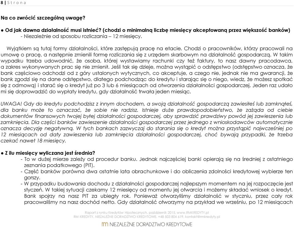 Chodzi o pracowników, którzy pracowali na umowę o pracę, a następnie zmienili formę rozliczania się z urzędem skarbowym na działalność gospodarczą.